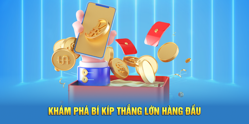 Khám phá bí kíp thắng lớn hàng đầu