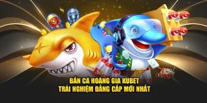 Bắn Cá Hoàng Gia Kubet – Trải Nghiệm Đẳng Cấp Mới Nhất