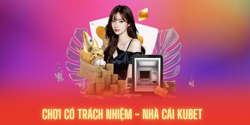 Chơi Có Trách Nhiệm Kubet – Trải Nghiệm Giải Trí Văn Minh