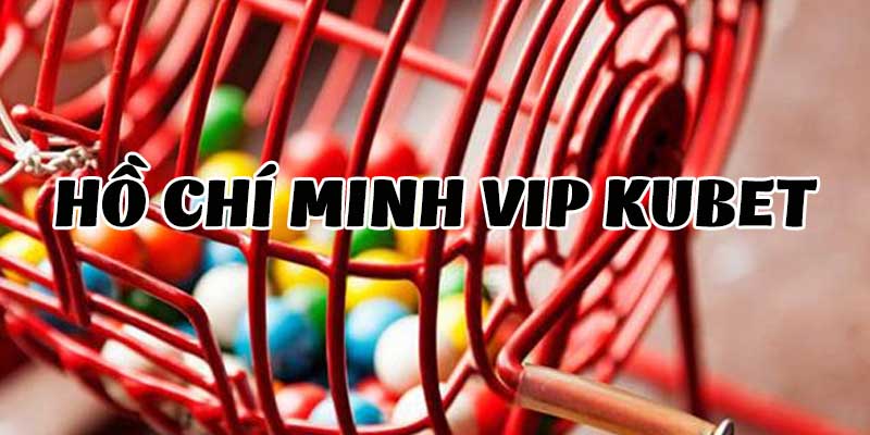 Hồ Chí Minh Vip | Sức Hút Siêu Phẩm 1 Ăn 99 Tại Kubet