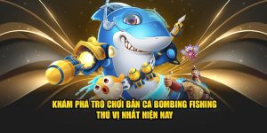 Bắn Cá Bombing Fishing - Trò Chơi Mới Nhất tại KUBET