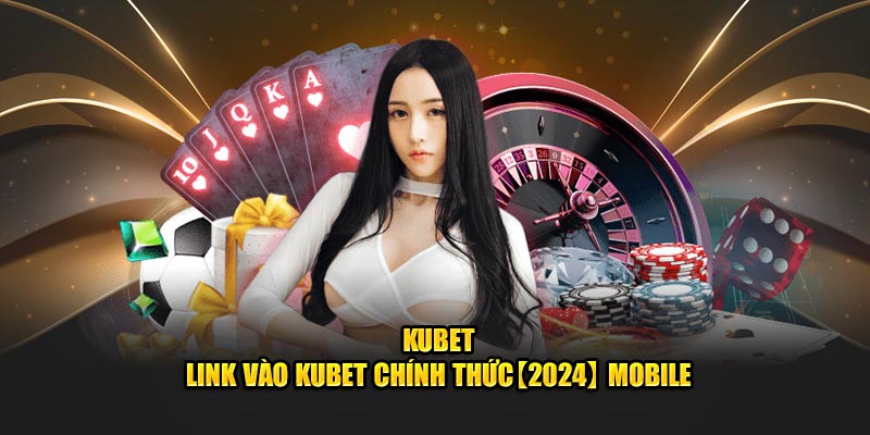 Link vào nhà cái Kubet chính thức cập nhập 2024 https://kubet331.com/