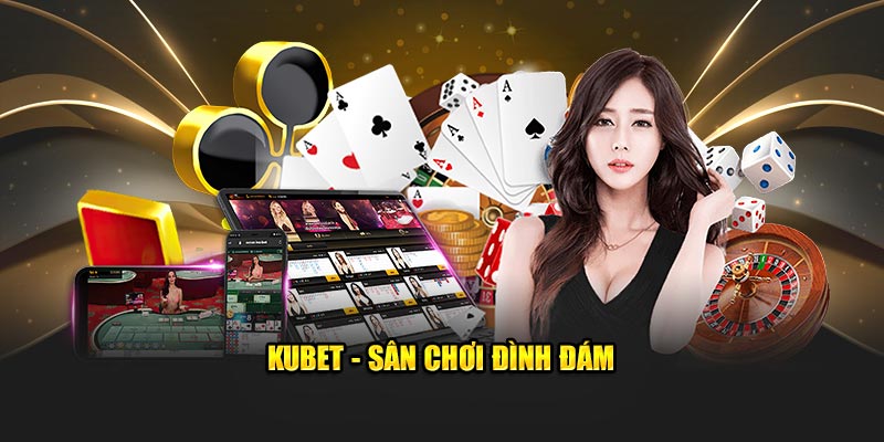 Kubet - Sân chơi đình đám