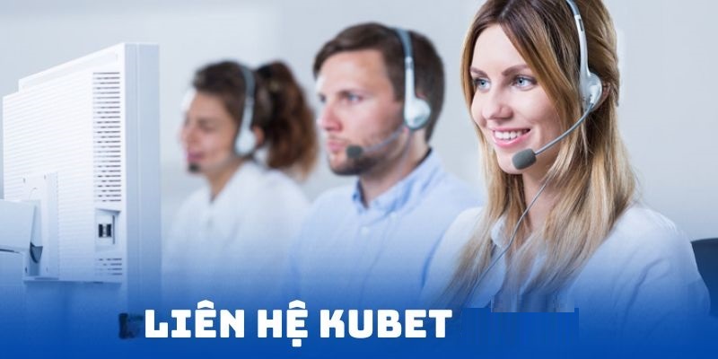 Cần chú ý những gì khi liên hệ tới Kubet?