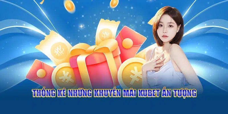 Những chương trình ưu đãi cực khủng tại Kubet