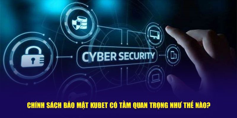 Vai trò chính của chính sách bảo mật Kubet