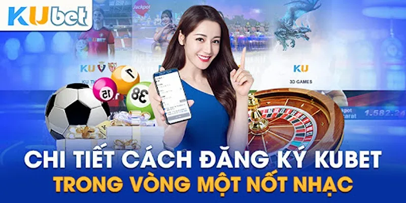 Cách đăng ký Kubet nhanh và đơn giản nhất