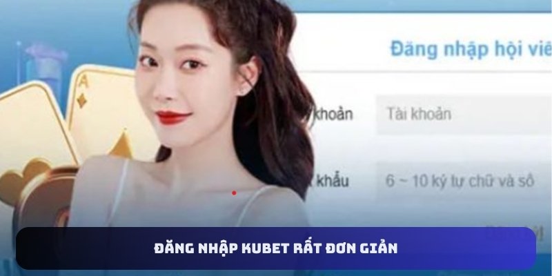 Đăng nhập Kubet rất đơn giản